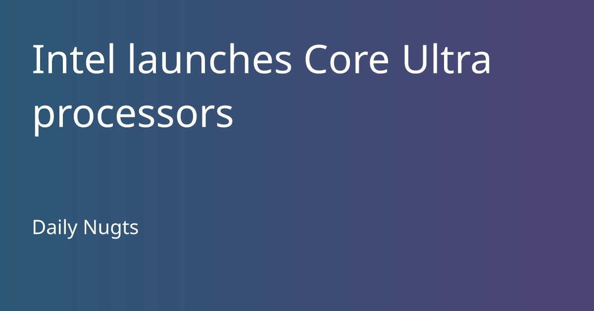 Intel Launches Core Ultra Processors